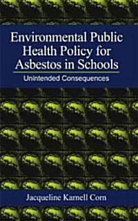 Environmental Public Health Policy for Asbestos in Schools: Unintended Consequences (Hardcover)
