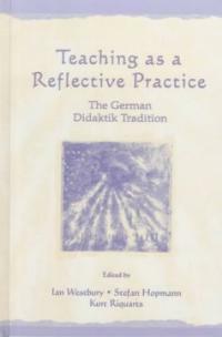 Teaching as a reflective practice : the German Didaktik tradition