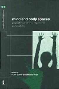 Mind and Body Spaces : Geographies of Illness, Impairment and Disability (Paperback)