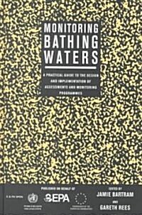 Monitoring Bathing Waters : A Practical Guide to the Design and Implementation of Assessments and Monitoring Programmes (Hardcover)