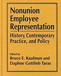 Nonunion Employee Representation : History, Contemporary Practice and Policy (Hardcover)