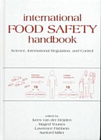 International Food Safety Handbook: Science, International Regulation, and Control (Hardcover)