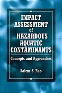 Impact Assessment of Hazardous Aquatic Contaminants: Concepts and Approaches (Hardcover)