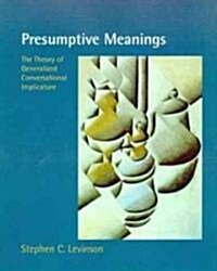 Presumptive Meanings: The Theory of Generalized Conversational Implicature (Paperback)