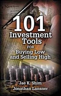 101 Investment Tools for Buying Low & Selling High (Hardcover)
