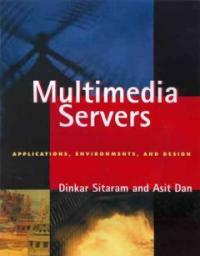Multimedia servers : applications, environments, and design