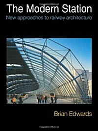 The Modern Station : New Approaches to Railway Architecture (Hardcover)
