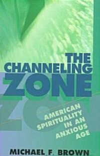 The Channeling Zone: American Spirituality in an Anxious Age (Paperback, Revised)