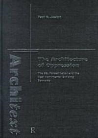 The Architecture of Oppression : The SS, Forced Labor and the Nazi Monumental Building Economy (Hardcover)