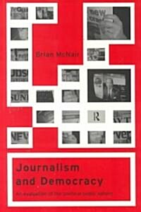 Journalism and Democracy : An Evaluation of the Political Public Sphere (Paperback)