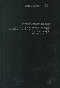 Introduction to the Anatomy and Physiology of Children: A Guide for Students of Nursing, Child Care and Health (Hardcover)