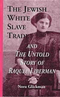 The Jewish White Slave Trade and the Untold Story of Raquel Liberman (Hardcover)
