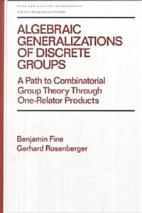 Algebraic Generalizations of Discrete Groups: A Path to Combinatorial Group Theory Through One-Relator Products (Hardcover)