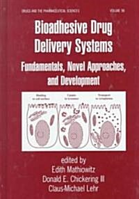 Bioadhesive Drug Delivery Systems: Fundamentals, Novel Approaches, and Development (Hardcover)