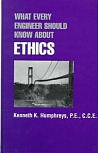 What Every Engineer Should Know About Ethics (Hardcover)