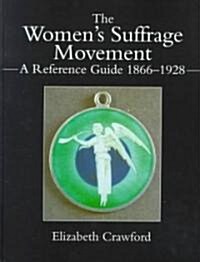 The Womens Suffrage Movement : A Reference Guide 1866-1928 (Hardcover)