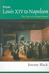 From Louis XIV to Napoleon : The Fate of a Great Power (Paperback)