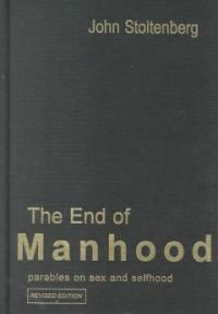 The end of manhood : parables on sex and selfhood Rev. ed