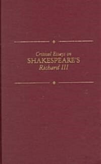 Critical Essays on Shakespeares Richard III: Shakespeares Richard III (Hardcover)
