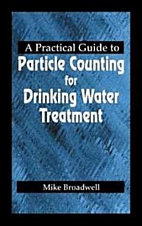 A Practical Guide to Particle Counting for Drinking Water Treatment (Hardcover, 4)