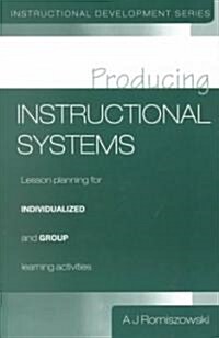 Producing Instructional Systems : Lesson Planning for Individualized and Group Learning Activities (Paperback)