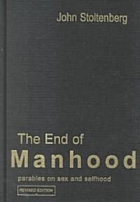 The End of Manhood : Parables on Sex and Selfhood (Hardcover, 2 ed)