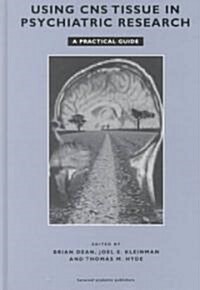 Using CNS Autopsy Tissue in Psychiatric Research: A Practical Guide (Hardcover)