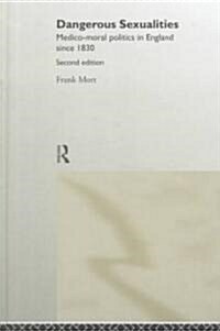 Dangerous Sexualities : Medico-Moral Politics in England Since 1830 (Hardcover, 2 ed)