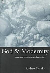 God and Modernity : A New and Better Way to Do Theology (Paperback)