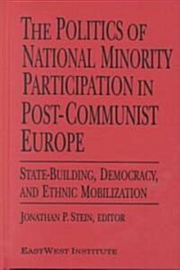 The Politics of National Minority Participation in Post-communist Societies: State-building, Democracy and Ethnic Mobilization : State-building, Democ (Paperback)