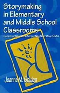 Storymaking in Elementary and Middle School Classrooms: Constructing and Interpreting Narrative Texts (Paperback)