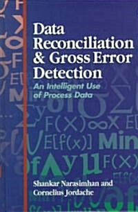 Data Reconciliation and Gross Error Detection : An Intelligent Use of Process Data (Hardcover)