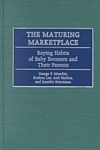 The Maturing Marketplace: Buying Habits of Baby Boomers and Their Parents (Hardcover)