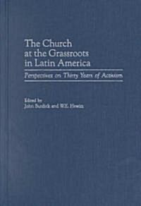 The Church at the Grassroots in Latin America: Perspectives on Thirty Years of Activism (Hardcover)
