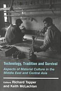 Technology, Tradition and Survival : Aspects of Material Culture in the Middle East and Central Asia (Hardcover)