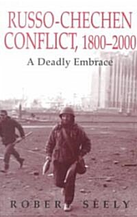 The Russian-Chechen Conflict 1800-2000 : A Deadly Embrace (Paperback)