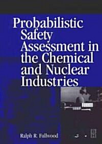 Probabilistic Safety Assessment in the Chemical and Nuclear Industries (Hardcover, Subsequent)