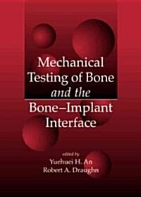 Mechanical Testing of Bone and the Bone-Implant Interface (Hardcover)