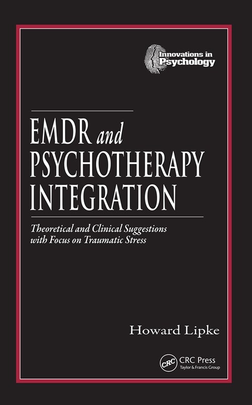 EMDR and Psychotherapy Integration: Theoretical and Clinical Suggestions with Focus on Traumatic Stress (Hardcover, UK)