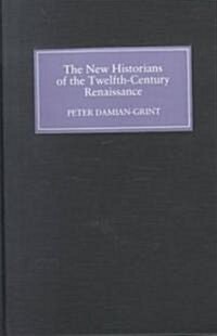 The New Historians of the Twelfth-Century Renaissance : Authorising History in the Vernacular Revolution (Hardcover)