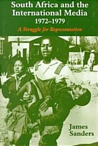 South Africa and the International Media, 1972-1979 : A Struggle for Representation (Hardcover)