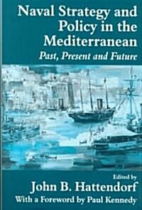 Naval Policy and Strategy in the Mediterranean : Past, Present and Future (Hardcover)