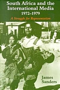 South Africa and the International Media, 1972-1979 : A Struggle for Representation (Paperback)