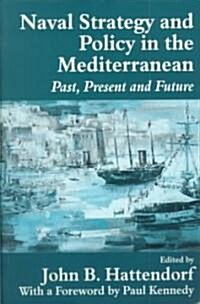 Naval Policy and Strategy in the Mediterranean : Past, Present and Future (Paperback)