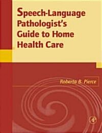Speech-Language Pathologists Guide to Home Health Care (Paperback)