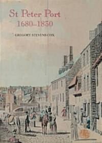 St Peter Port 1680-1830 : The History of an International Entrepot (Hardcover)