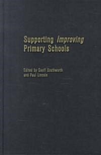 Supporting Improving Primary Schools : The Role of Schools and LEAs in Raising Standards (Hardcover)