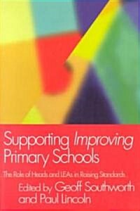 Supporting Improving Primary Schools : The Role of Schools and LEAs in Raising Standards (Paperback)