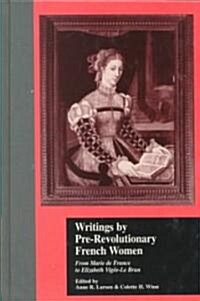 Writings by Pre-Revolutionary French Women: From Marie de France to Elizabeth Vige-Le Brun (Hardcover)