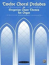 Twelve Choral Preludes on Gregorian Chant Themes for Organ (Paperback)
